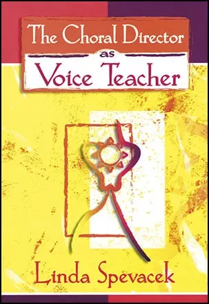 The Choral Director as Voice Teacher