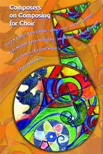 Composers on Composing for Choir