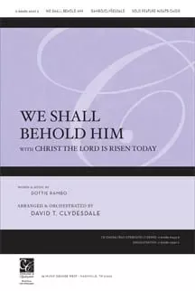 We Shall Behold Him/ christ the Lord Is Risen Today