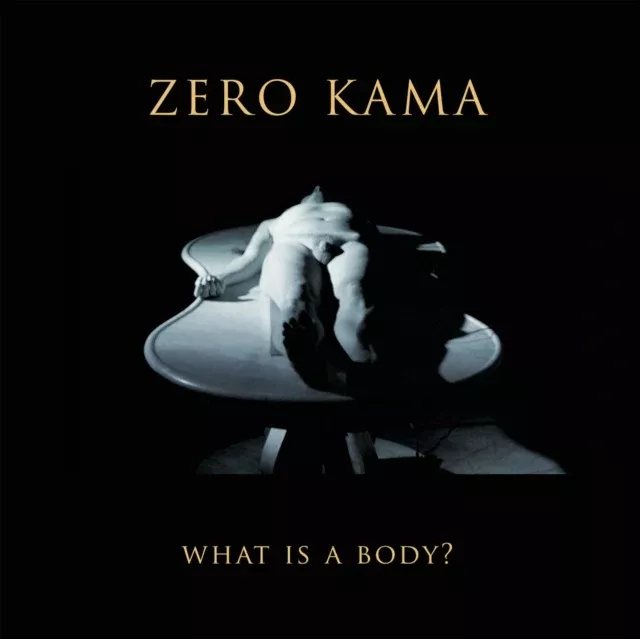 ZERO KAMA - WHAT IS A BODY (Music CD)